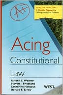 Weaver, Friedland, Hancock and Lively's Acing Constitutional Law