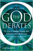The God Debates: A 21st Century Guide for Atheists and Believers (and Everyone in Between)