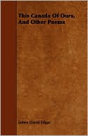 This Canada Of Ours, And Other Poems