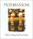 Mothers and Sons: Why Sons Always Need Their Mothers