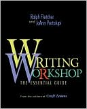 Writing Workshop: The Essential Guide From the authors of Craft Lessons