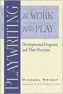 Playwriting at Work and Play: Developmental Programs and Their Processes