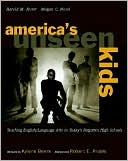 Americas Unseen Kids: Teaching English/Language Arts in Today's Forgotten High Schools