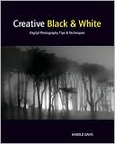 Creative Black and White: Digital Photography Tips and Techniques