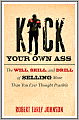 Kick Your Own Ass: The Will, Skill, and Drill of Selling More Than You Ever Thought Possible
