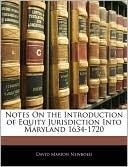 Notes On The Introduction Of Equity Jurisdiction Into Maryland 1634-1720