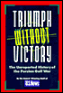 Triumph Without Victory: The Unreported History of the Persian Gulf War