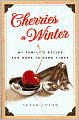 Cherries in Winter: My Family's Recipe for Hope in Hard Times