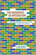 The Paradoxes of Integration: Race, Neighborhood, and Civic Life in Multiethnic America