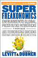 SuperFreakonomics: Enfriamiento global, prostitutas patrioticas y por que los terroristas suicidas deberian contratar un seguro de vida