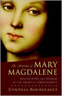 download The Meaning of Mary Magdalene : Discovering the Woman at the Heart of Christianity book