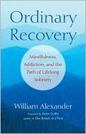 Ordinary Recovery: Mindfulness, Addiction, and the Path of Lifelong Sobriety