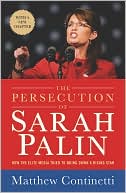 The Persecution of Sarah Palin: How the Elite Media Tried to Bring down a Rising Star