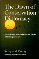 The Dawn of Conservation Diplomacy: U.S.-Canadian Wildlife Protection Treaties in the Progressive Era