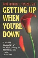 Getting Up when You're Down: A Mature Discussion of an Adult Malady: Depression and Related Conditions