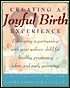 Creating a Joyful Birth Experience: Developing A Partnership With Your Unborn Child For Healthy Pregnancy, Labor, And Early Parenting