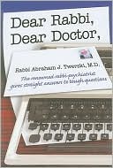 Dear Rabbi, Dear Doctor: The Renowned Rabbi-Psychiatrist Gives Straight Answers to Tough Questions