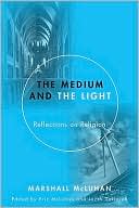 The Medium and the Light: Reflections on Religion and Media