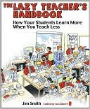 The Lazy Teacher's Handbook: How Your Students Learn More When You Teach Less