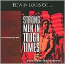 Strong Men in Tough Times: Exercising True Manhood in an Age That Demands Heroes