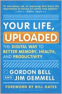 Your Life, Uploaded: The Digital Way to Better Memory, Health, and Productivity