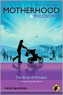 Motherhood - Philosophy for Everyone: The Birth of Wisdom