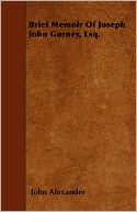 Brief Memoir Of Joseph John Gurney, Esq.
