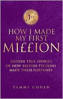 How I Made My First Million: Sixteen True Stories of How British Tycoons Made Their Fortunes