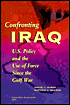 Confronting Iraq: U.S. Policy and the Use of Force Since the Gulf War