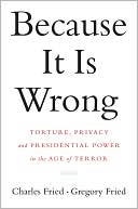 Because It Is Wrong: Torture, Privacy and Presidential Power in the Age of Terror