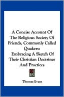 Concise Account of the Religious Society of Friends, Commonly Called Quakers: Embracing a Sketch of Their Christian Doctrines and Practices