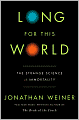Long for This World: The Strange Science of Immortality