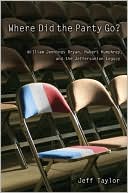 Where Did the Party Go?: William Jennings Bryan, Hubert Humphrey, and the Jeffersonian Legacy