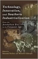 Technology, Innovation, and Southern Industrialization: From the Antebellum Era to the Computer Age