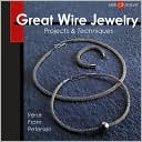 Great Wire Jewelry: Projects & Techniques