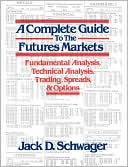 A Complete Guide to the Futures Markets: Fundamental Analysis, Technical Analysis, Trading, Spreads, and Options