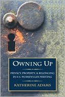 Owning Up: Privacy, Property, and Belonging in U.S. Women's Life Writing