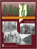 By Water and Rail: A History of Lake County, Minnesota