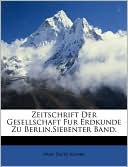 Zeitschrift Der Gesellschaft Fuer Erdkunde Zu Berlin, Siebenter Band.