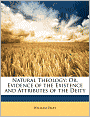 Natural Theology: Or, Evidence of the Existence and Attributes of the Deity