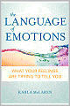 The Language of Emotions: What Your Feelings Are Trying to Tell You