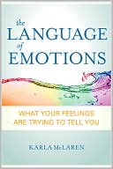The Language of Emotions: What Your Feelings Are Trying to Tell You