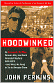 Hoodwinked: An Economic Hit Man Reveals Why the World Financial Markets Imploded--and What We Need to Do to Remake Them