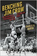 Benching Jim Crow: The Rise and Fall of the Color Line in Southern College Sports, 1890-1980