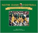 Yesterday & Today: University of Notre Dame Football