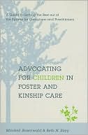 download Advocating for Children in Foster and Kinship Care : A Guide to Getting the Best out of the System for Caregivers and Practitioners book