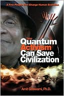 How Quantum Activism Can Save Civilization: A Few People Can Change Human Evolution