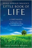 Neale Donald Walsch's Little Book of Life: A User's Manual