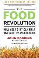 The Food Revolution: How Your Diet Can Help Save Your Life and Our World