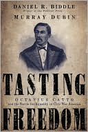 Tasting Freedom: Octavius Catto and the Battle for Equality in Civil War America